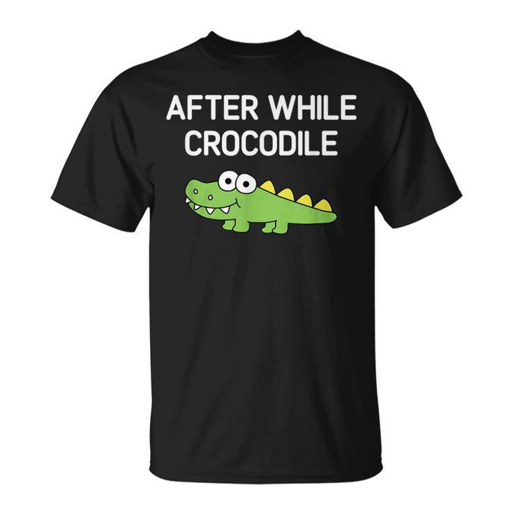 After While Crocodile Jokes Sarcastic T-Shirt