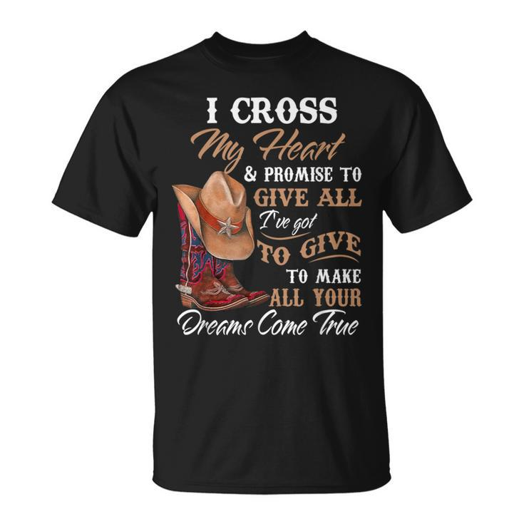 I Cross My Heart Promise To Give All Cowboy Cowgirl T-Shirt