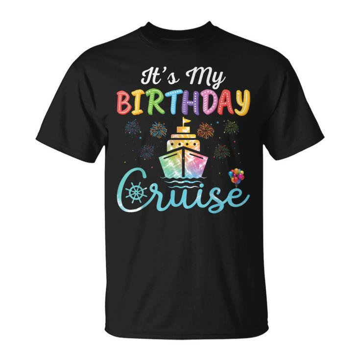 Cruise Birthday Party Vacation Trip It's My Birthday Cruise T-Shirt