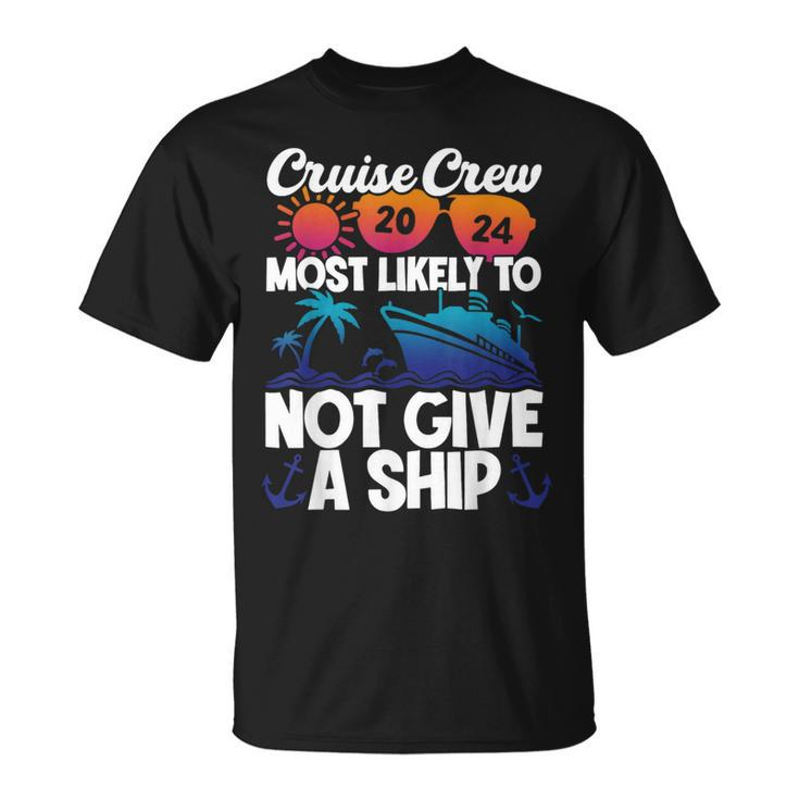 Cruise Crew 2024 Most Likely To Not Give A Ship T-Shirt