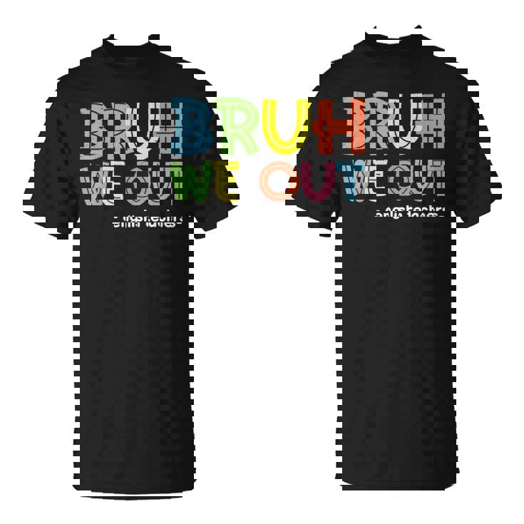 Cute End Of School Summer Bruh We Out English Teachers T-Shirt