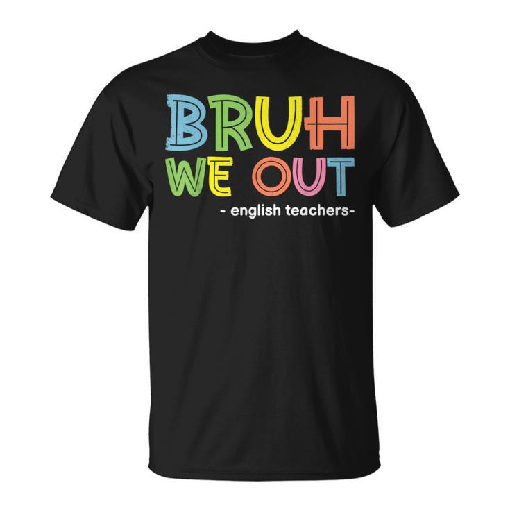 Cute End Of School Summer Bruh We Out English Teachers T-Shirt