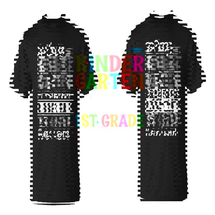 Cute So Long Kindergarten Look Out First Grade Here I Come T-Shirt