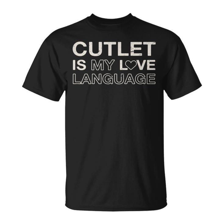 Cutlet Is My Love Language Meat Lover Foodie Chicken Cutlet T-Shirt