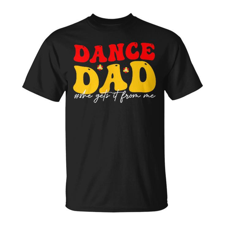 Dad Dance She Get It From Proud Dancer Dancing Father's Day T-Shirt