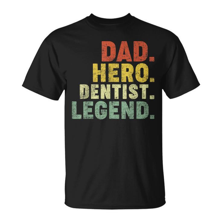 Dad Hero Dentist Legend Dentist Dad Father's Day T-Shirt