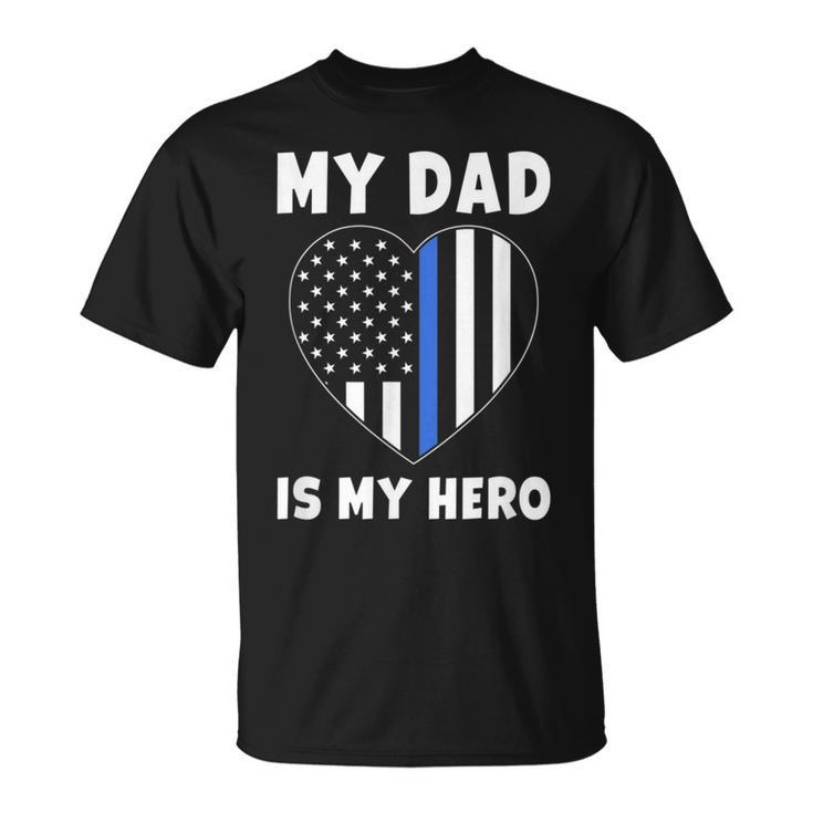 My Dad Is My Hero Police Officer Dad Blue Line Flag Heart T-Shirt