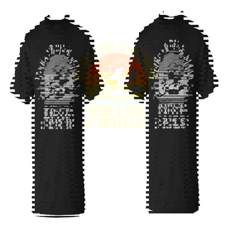 Being A Dad Is An Honor Being A Tata Is Priceless Tata T-Shirt