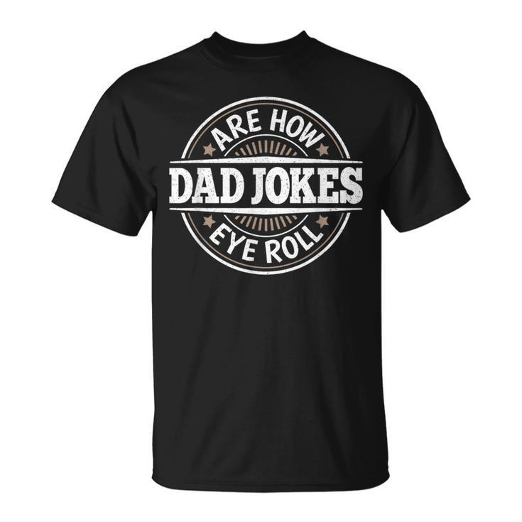 Dad Jokes Are How Eye Roll Daddy Papa Vintage Fathers Day T-Shirt
