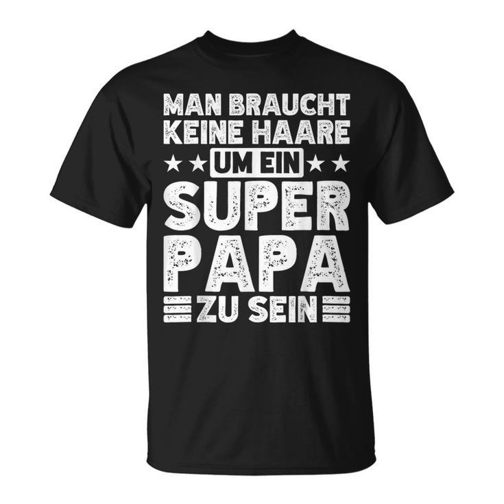 Dad Keine Haare Um Ein Super Papa Zu Seinatertag T-Shirt