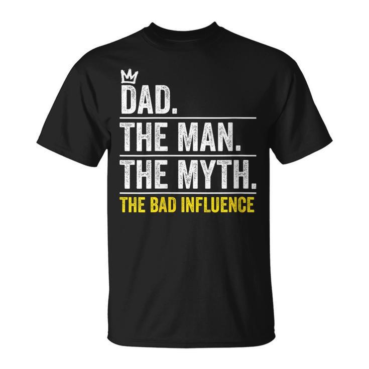 Dad The Man Myth Bad Influence Fathers Day T-Shirt