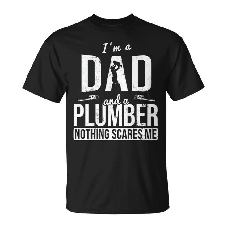 Dad And Plumber Nothing Scares Me Father Plumber T-Shirt
