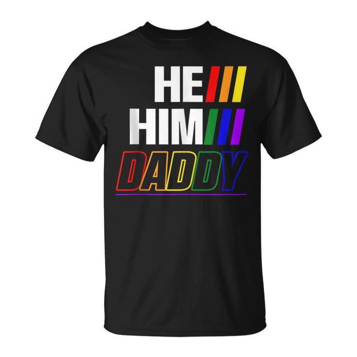 He Him Daddy Gay Pride Fun Lgbtq Fathers Day Lgbtq T-Shirt