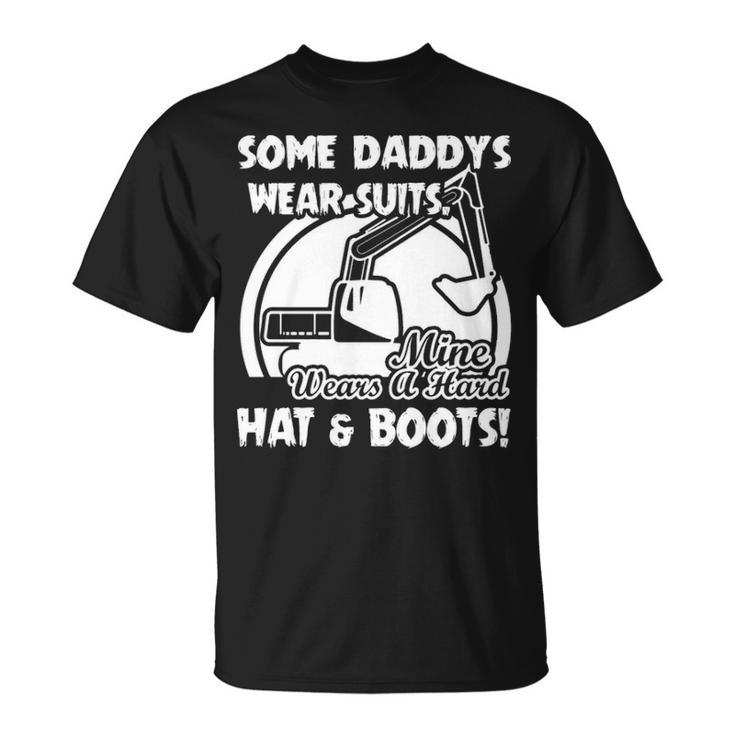Some Daddy's Wear Suits Mine Wears A Hard Hat And Boots T-Shirt