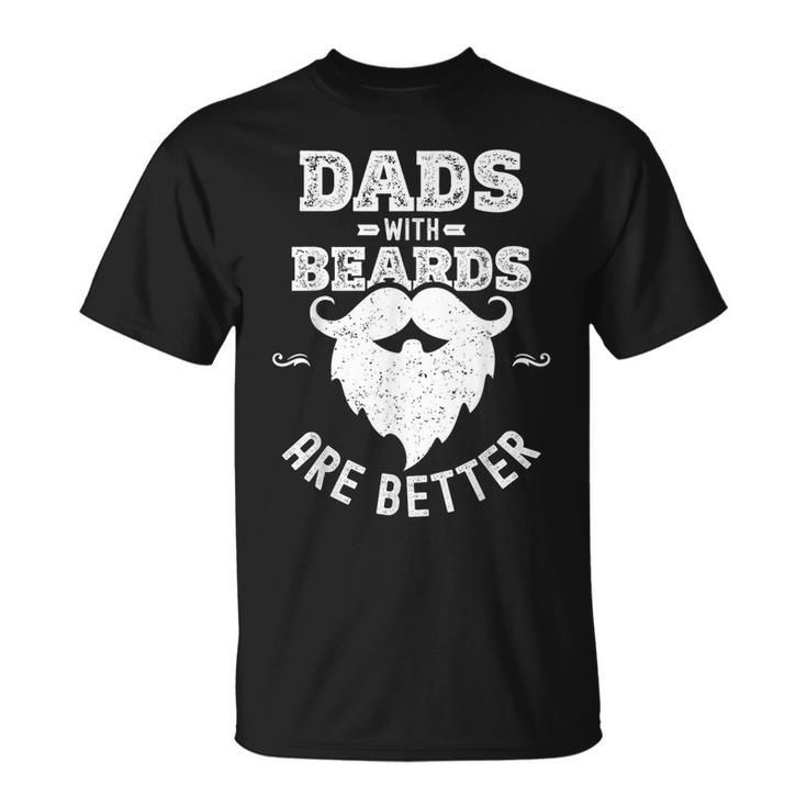 Dads With Beards Are Better Dad Beard For Fathers Day T-Shirt