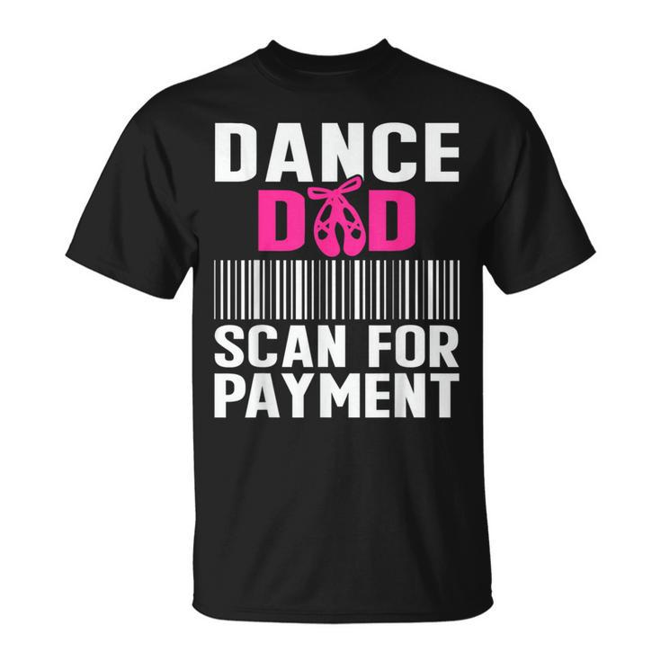 Dance Dad Scan For Payment Fathers Day Dancer Ballet T-Shirt