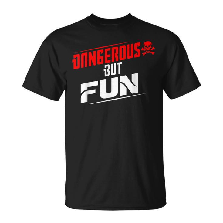 Dangerous But Fun Adventure Seeker Hilarious T-Shirt