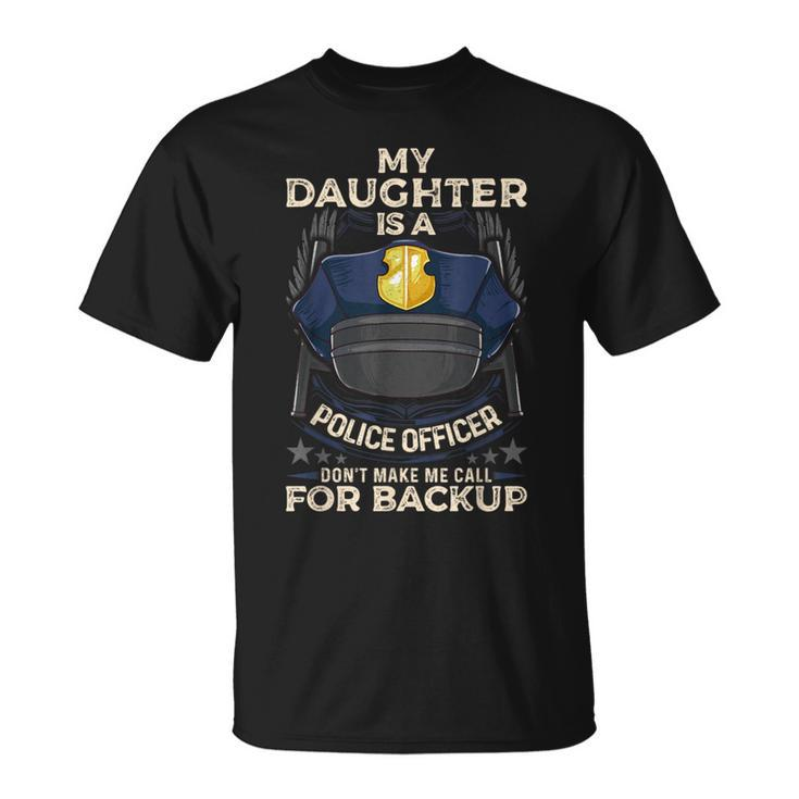 My Daughter Is A Police Officer Proud Police Father Cop T-Shirt
