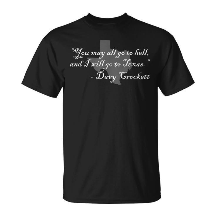 Davy Crockett- You May All Go To Hell And I Will Go To Texas T-Shirt