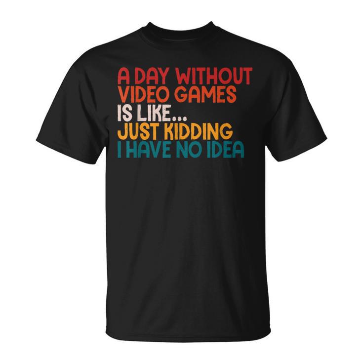 A Day Without Video Games Retro Gaming Humor Gamer T-Shirt