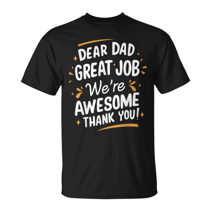 Dear Dad Great Job We're Awesome Thank You Fathers Day T-Shirt