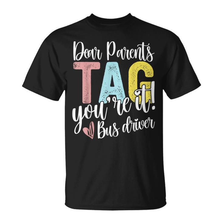 Dear Parents Tag You're It Love Bus Drive Last Day Of School T-Shirt