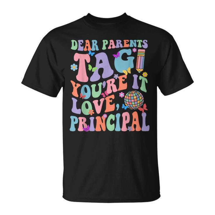 Dear Parents Tag You're It Love Principal Last Day Of School T-Shirt