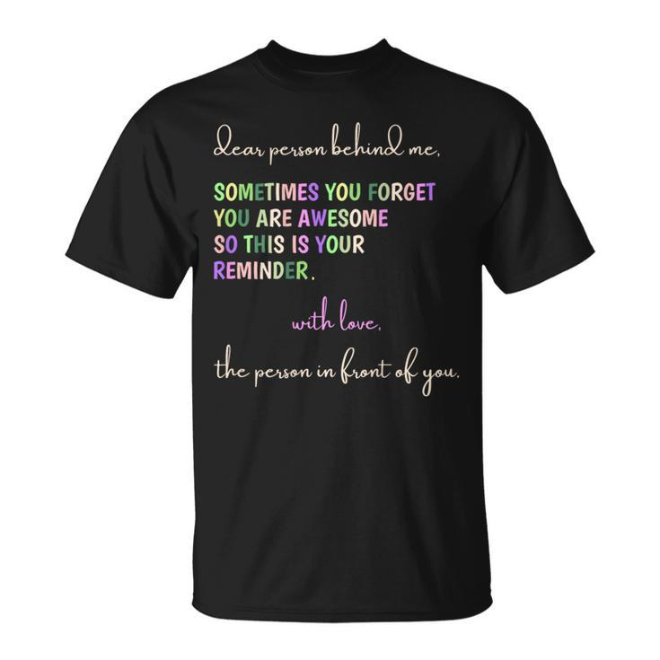 Dear Person Behind Me You Are Awesome This Is Your Reminder T-Shirt