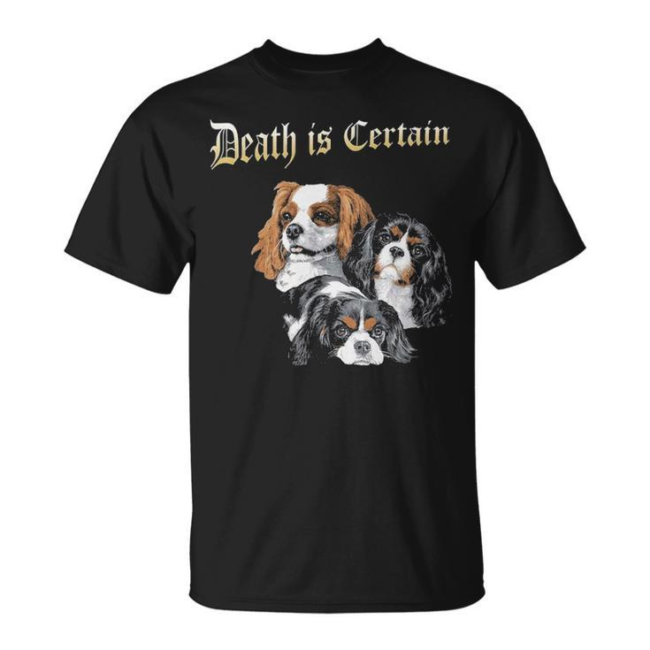 Death Is Certain Cavalier King Charles Spaniel T-Shirt