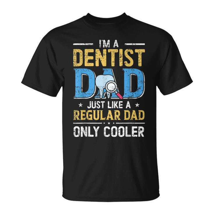 Im A Dentist Dad Just Like A Regular Dad Vintage Fathers Day T-Shirt