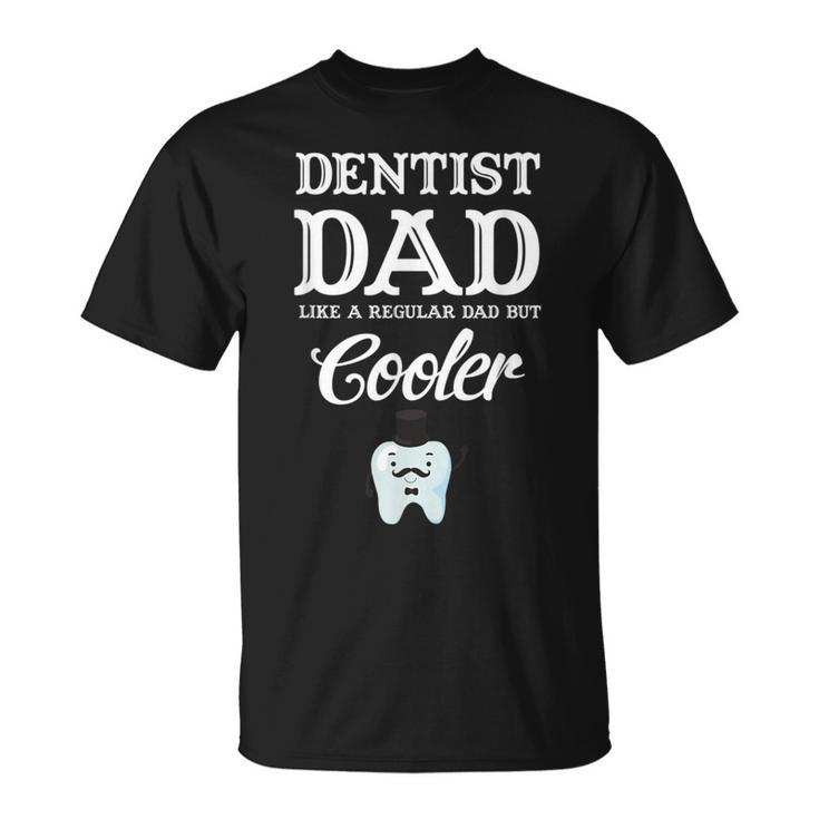 Dentist Dad Like A Regular Dad But Cooler Husband T-Shirt