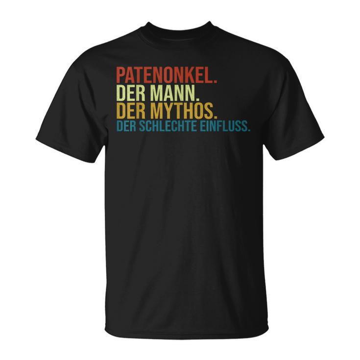 Der Mann Der Mythos Der Schlechte Einfluss Patenonkel Unkel T-Shirt