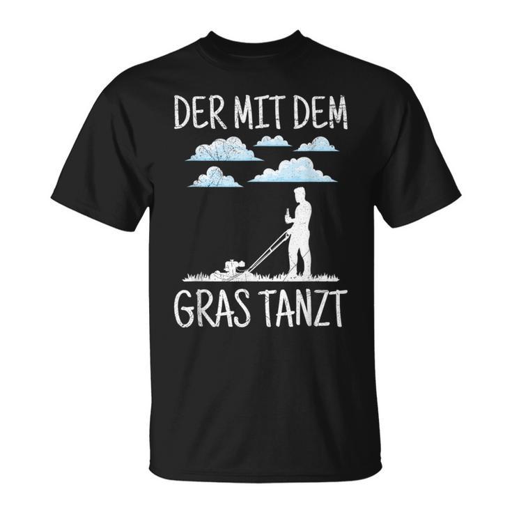 Der Mit Dem Gras The Mit Dem Gras Tanzt Garden Gardener T-Shirt