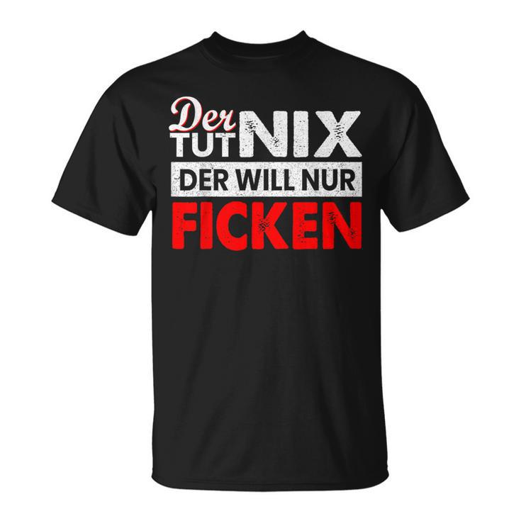 Der Tut Nix Der Will Nur Ficken Sex Perverse T-Shirt