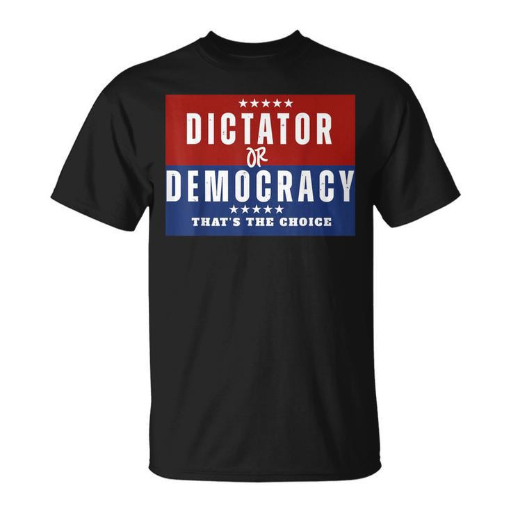 Dictator Or Democracy That's The Choice T-Shirt