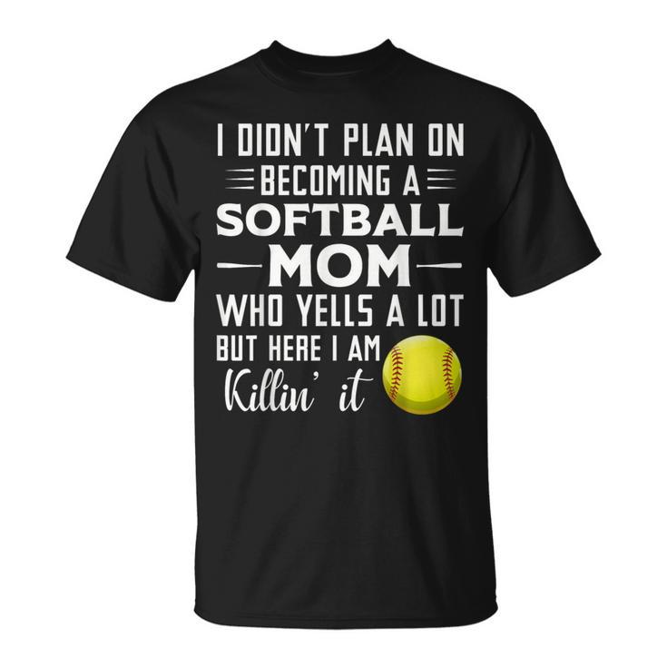 I Didn't Plan On Becoming A Softball Mom T-Shirt