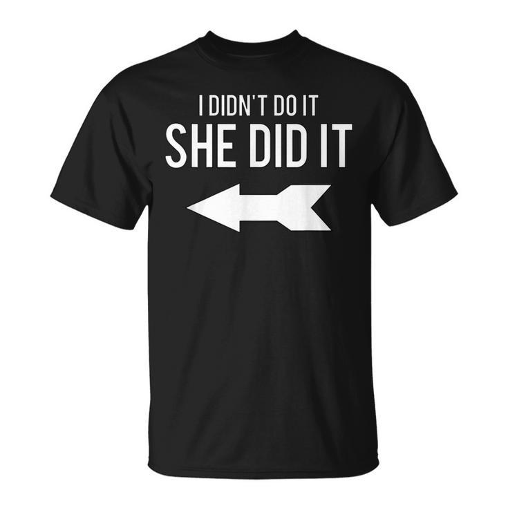 I Didn't Do It She Did It T With Arrow T-Shirt