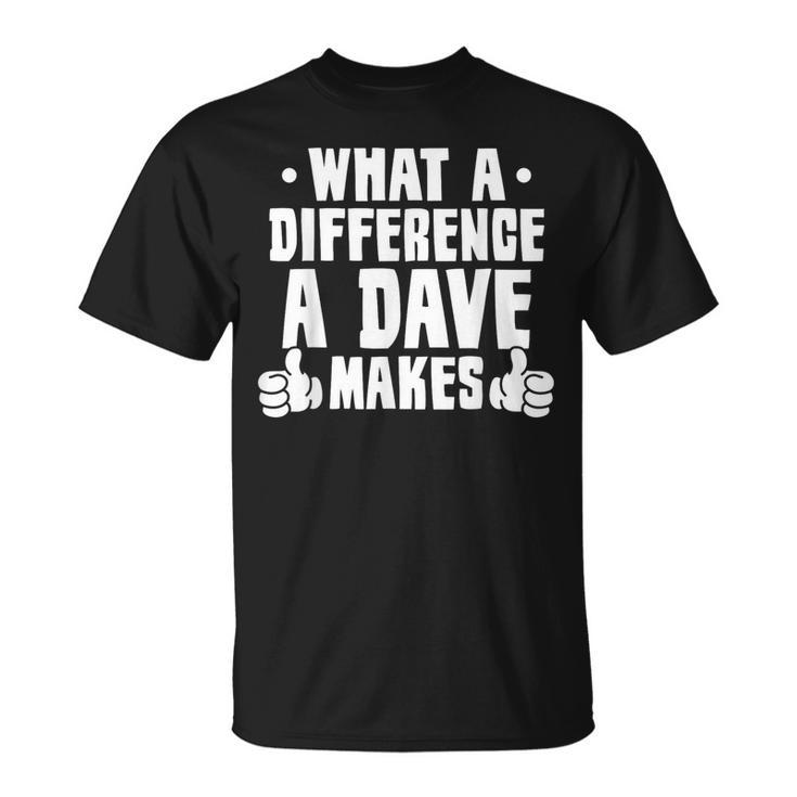 What A Difference A Dave Makes T-Shirt