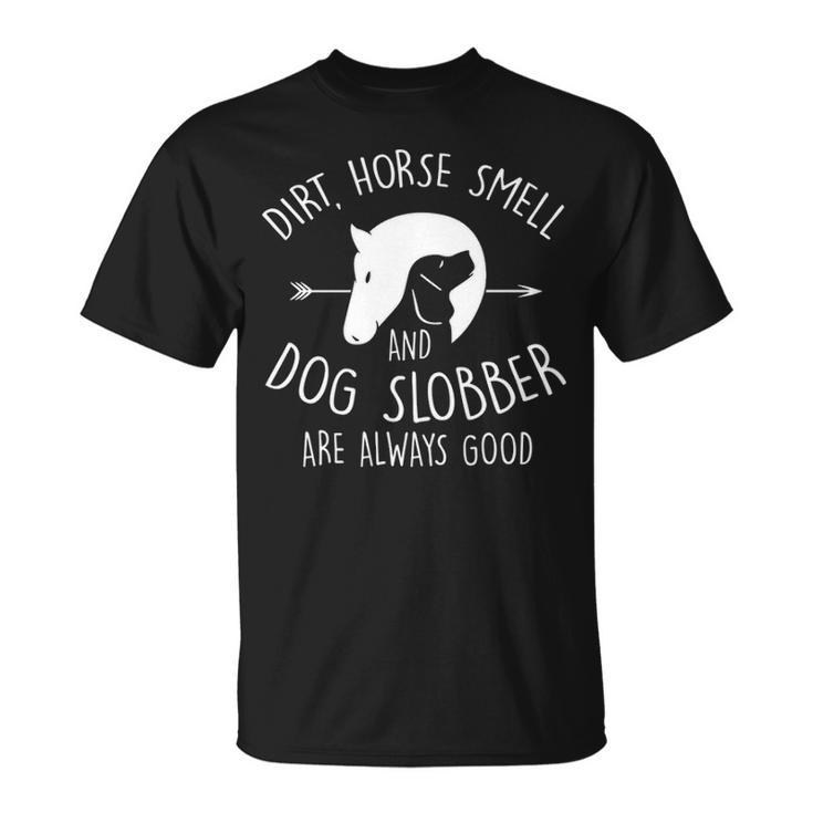 Dirt Horse Smell & Dog Slobber Horse Lover T-Shirt