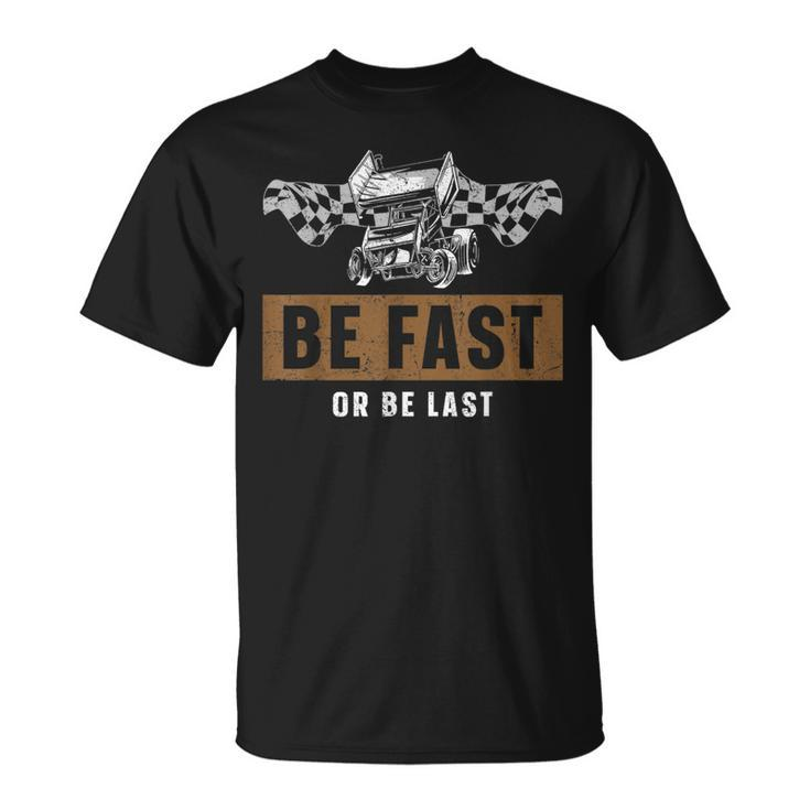 Dirt Track Racing Race Sprint Car Vintage Be Fast Or Be Last T-Shirt