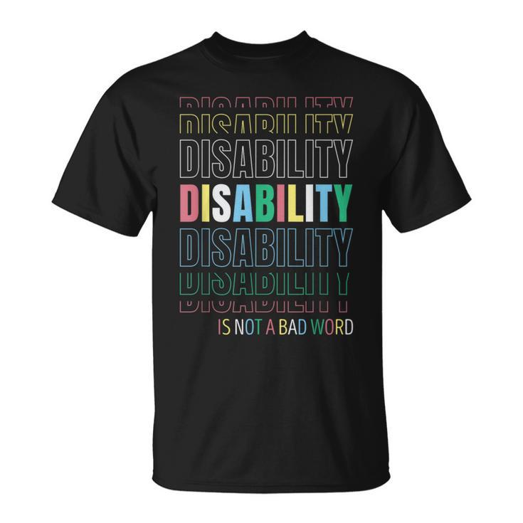 Disability Not A Bad Word Celebrate Disability Pride Month T-Shirt