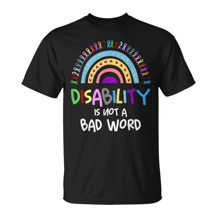 Disability Is Not A Bad Word Disability Pride Month Rainbow T-Shirt