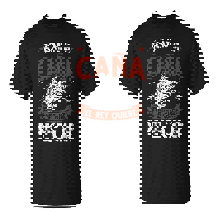 Divertido Pescador Fishing Regalo El Rey Quiere Pescar Camiseta unisex