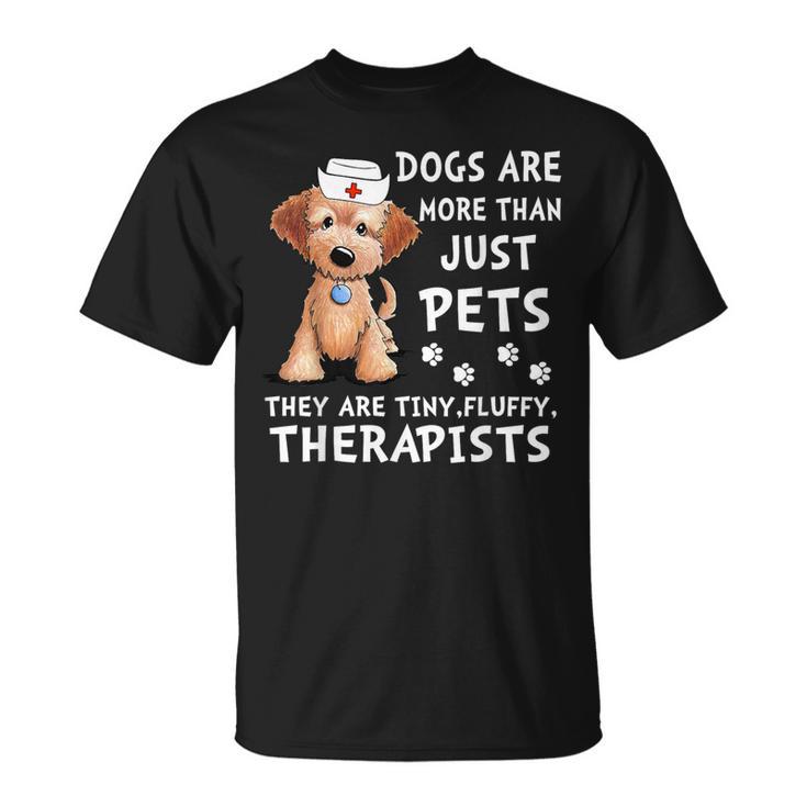 Dogs Are More Than Just Pets They Are Tiny Fluffy Therapists T-Shirt