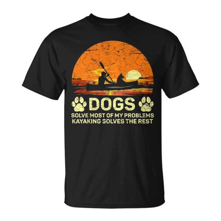 Dogs Solve Most Of My Problems Kayaking Solves The Rest T-Shirt