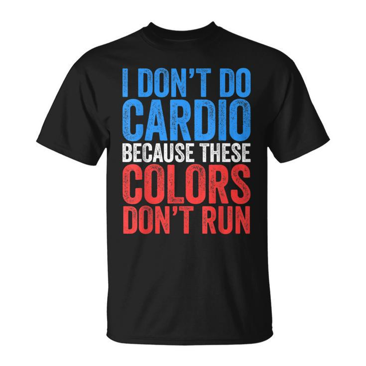 I Don't Do Cardio Because These Colors Don't Run T-Shirt