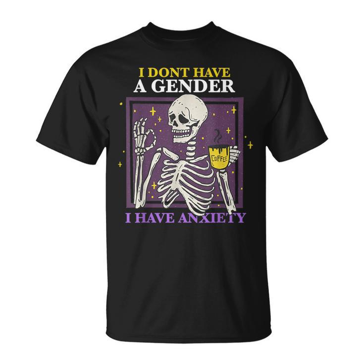 I Don't Have A Gender I Have Anxiety Nonbinary Enby Skeleton T-Shirt