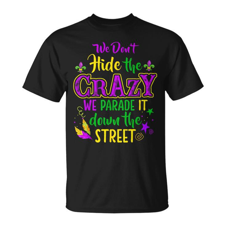 We Don't Hide Crazy Parade It Bead Mardi Gras Carnival T-Shirt