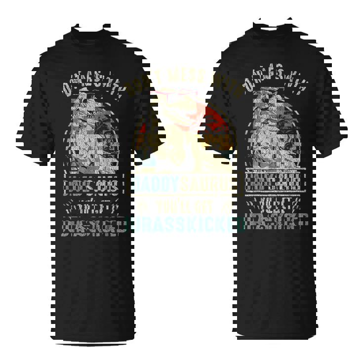 Don't Mess With Daddysaurus You'll Get Jurasskicked Tee Don't Mess With Daddysaurus You'll Get Jurasskicked Tee