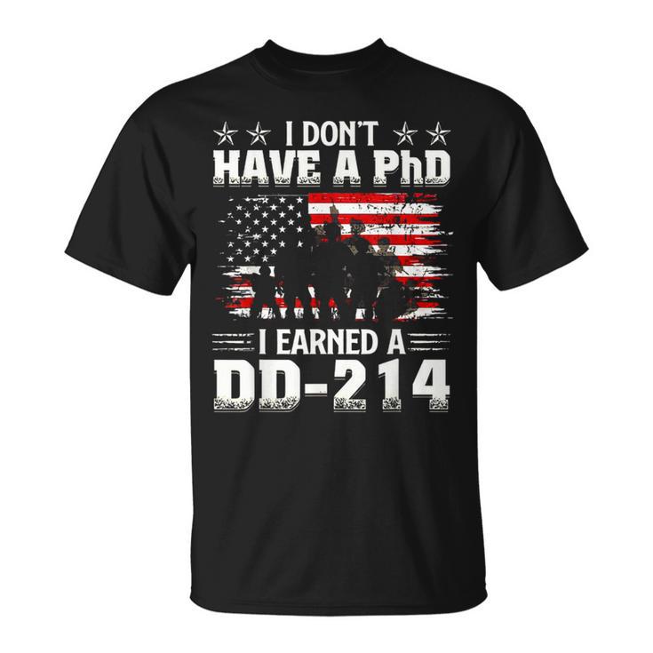 I Dont Have A Phdi Earned A Dd214 Us Veteran Patriotic T-Shirt